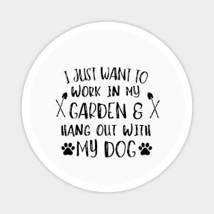 I just want to work in my garden and hangout with my dog. Magnet